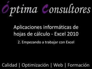 Aplicaciones informáticas de
hojas de cálculo - Excel 2010
2. Desplazamiento por la hoja de
cálculo
 