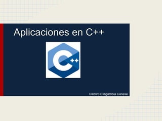Aplicaciones en C++
Ramiro Estigarribia Canese
 