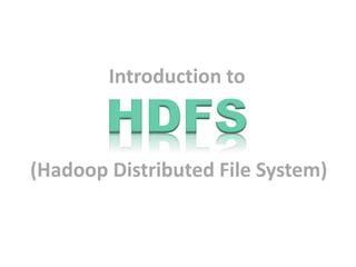 Introduction to
HDFS
(Hadoop Distributed File System)
 