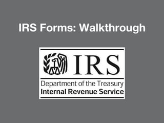 IRS Forms: Walkthrough
 