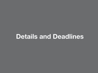Details and Deadlines
 