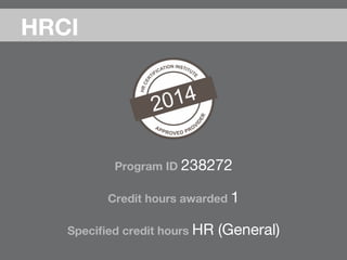 Program ID 238272

Credit hours awarded 1

Speciﬁed credit hours HR (General)
HRCI 
 