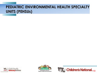 50
PEDIATRIC ENVIRONMENTAL HEALTH SPECIALTY
UNITS (PEHSUs)
 