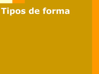 Tipos de forma
 