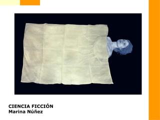 CIENCIA FICCIÓN
Marina Núñez
 