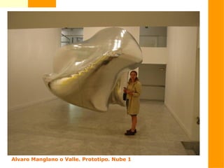 Alvaro Manglano o Valle. Prototipo. Nube 1
 