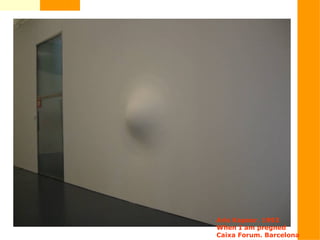 Aris Kapoor. 1992
When I am pregned
Caixa Forum. Barcelona
 