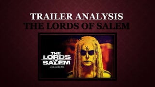 TRAILER ANALYSIS
THE LORDS OF SALEM
 