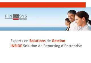 1
Experts en Solutions de Gestion
INSIDE Solution de Reporting d’Entreprise
 