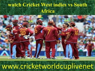watch Cricket West indies vs South
Africa
www.cricketworldcuplivenet
 