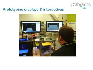 Prototyping displays & interactives
 