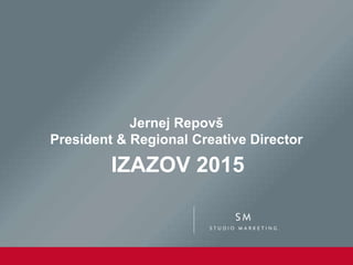 1
Jernej Repovš
President & Regional Creative Director
IZAZOV 2015
 
