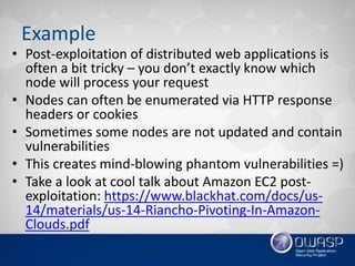Example
• Post-exploitation of distributed web applications is
often a bit tricky – you don’t exactly know which
node will...