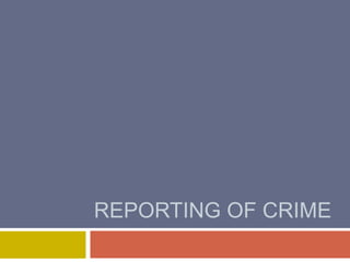 REPORTING OF CRIME
 