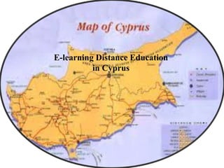 E-learning Distance Education
in Cyprus
 