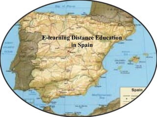 E-learning Distance Education
in Spain
 