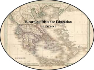 Elearning Distance Education
in Greece
 
