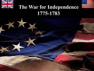 The War for Independence
1775-1783
 