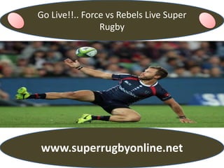 Go Live!!.. Force vs Rebels Live Super
Rugby
www.superrugbyonline.net
 