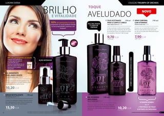 BRILHOE VITALIDADE
SÉRUM REVITALIZANTE	 | FM op2
Revitalising serum 30 ml
...........................................................................
Suaviza com perfeição, hidrata e regenera, deixan-
do-a deliciosamente suave e flexível. Extremente
eficiente. Ótimo antes da maquilhagem.
15,50 EUR
516,67 EUR/1 l
GEL HIDRATANTE 		 | FM op1
PARA LAVAR O ROSTO
Moisturising face wash 150 ml
...........................................................................
Com os valiosos extratos de orquídea e ma-
drepérola que torna a sua pele radiante e tem
propriedades antienvelhecimento.
10,20 EUR
68,00 EUR/1 l
80% dos participantes no estudo
notaram uma melhoria na
condição geral da pele em
2semanas de uso.**
Revela as necessidades da sua
pele: leia o guia e descubra os
secretos de um cuidado
apropriado.
92% dos participantes no estudo
comprariam os nosso produtos devido
às suas propriedades nutritivas e de
limpeza!*
*Um estudo conduzido por um laboratório independente num grupo de 30 mulheres e homens com idades entre os 21-65.
**Um estudo conduzido por um laboratório independente num grupo de 20 mulheres com idades entre os 21-65.
AÇÃO INTENSIVA
1
2
2
1
GEL DE BANHO 	 | FM oa2
AVELUDADO
Velvet bubble bath 250 ml	
...............................................................................
A espuma macia com extrato de algas hidratante
e extrato de orquídea dá a sensação de conforto e
relaxamento. Pode também ser utilizado como gel
de duche.
10,20 EUR
40,80 EUR/1 l
TOQUE
AVELUDADO
ÓLEO ACETINADO 	 | FM oa1
PARA O CORPO E CABELO	
Satin body & hair oil 75 ml	
.................................................................
O óleo acetinado multifuncional baseado
em óleo de argão hidratante, óleo de soja e
de amêndoas doces com adição de extrato
de orquídea e vitamina E. Não enxugar.
9,70 EUR
129,33 EUR/1 l
PELE RELAXADA
E CHEIA DE
ENERGIA
SPRAYCORPORAL 	 | FM oa3
COM VITAMINAS	
Vitamin body mist 75 ml
.................................................................
Envolve com um aroma floral subtil. A sua
fórmula suave permite várias aplicações
por dia, assim pode estar refrescada sempre
que quiser!
7,90 EUR
238,67 EUR/1 l
Vitamina BOMBA:
A, E, F
+ PROTEÍNAS DETRIGO
E EXTRATO DE ORQUÍDEA
3
4
5
54
3
PARAOCUIDADODAPELEEDOCABELO
TOPTOP
1010
NOVO
52
LUXÚRIA DIÁRIA
53Os produtos FM GROUP são produtos originais da FM GROUP WORLD
COLEÇÃO TRIUMPH OF ORCHIDS
 