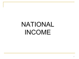 1
NATIONAL
INCOME
 