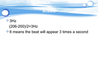 Answer
3Hz
(206-200)/2=3Hz
It means the beat will appear 3 times a second
 