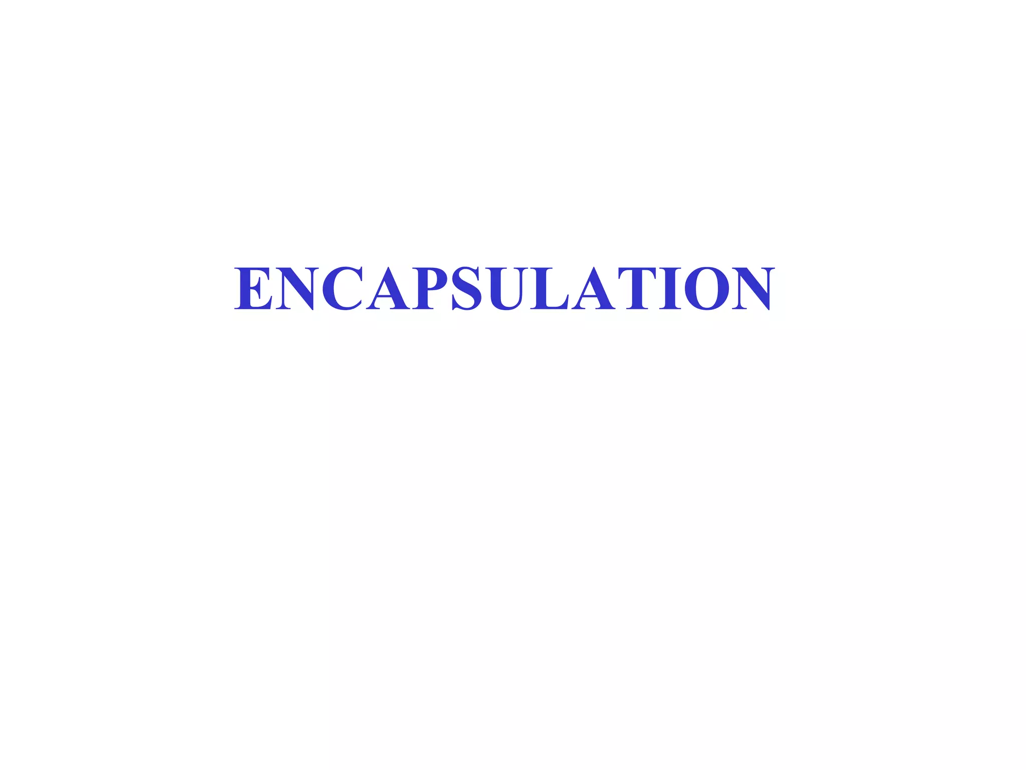 ENCAPSULATION
 