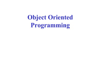 Object Oriented
Programming
 