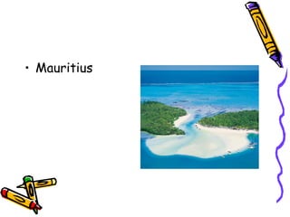 • Mauritius
 