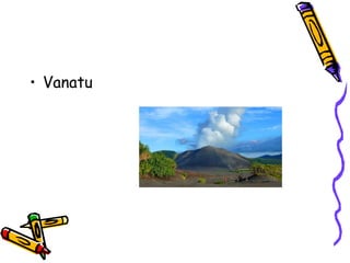 • Vanatu
 