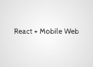 React + Mobile WebReact + Mobile Web
 