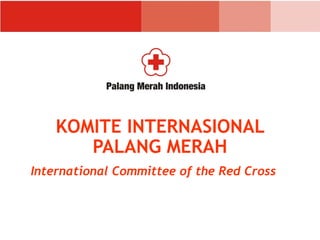 KOMITE INTERNASIONAL
PALANG MERAH
International Committee of the Red Cross
 