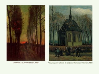 “Alameda a la puesta de sol”, 1884 “Congregación saliendo de la iglesia reformada en Nuenen”, 1884
 