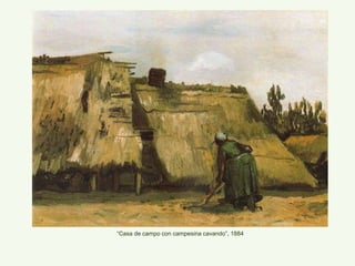 “Casa de campo con campesina cavando”, 1884
 