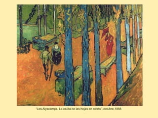 “Les Alyscamps. La caída de las hojas en otoño”, octubre,1888
 