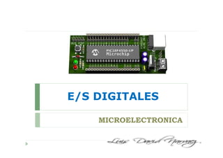 E/S DIGITALES
MICROELECTRONICA
 