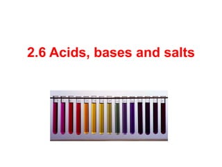 2.6 Acids, bases and salts
 