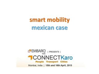 smart mobility
mexican case
 