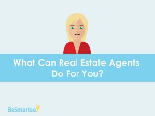 What Can Real Estate Agents Do For You?