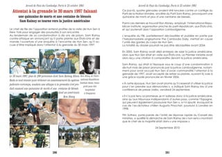 Ce jour-là, quatre grenades avaient été lancées contre un cortège du
Parti de la Nation khmère, ancêtre du Parti Sam Rainsy, provoquant une
quinzaine de morts et plus d’une centaine de blessés.
Parmi ces derniers se trouvait Ron Abney, employé l’International Repu-
blican Institute, organisation proche du parti républicain, aux États-Unis,
et qui soutenait alors l’opposition cambodgienne.
L’enquête du FBI, partiellement déclassifiée et publiée en partie par
l’hebdomadaire anglophone The Cambodia Daily, mettait en cause
l’unité des gardes du corps de Hun Sen.
La totalité du dossier pourrait ne pas être déclassifiée avant 2034.
En 2005, Sam Rainsy avait déjà entrepris de saisir la justice américaine,
alors que Hun Sen était en visite aux États-Unis. Le Premier ministre avait
alors reçu une citation à comparaître devant la justice américaine.
Sam Rainsy, qui était à l'époque sous le coup d’une condamnation à
dix-huit mois de prison prononcés par la justice cambodgienne, notam-
ment pour avoir accusé Hun Sen d’avoir commandité l’attentat à la
grenade de 1997, avait accepté de retirer sa plainte, ouvrant la voie à
une grâce royale prononcée en février 2006.
« À cette époque, Hun Sen avait promis qu’il cesserait d’utiliser la justice
pour s’en prendre aux démocrates », a indiqué Sam Rainsy lors d’une
conférence de presse vidéo, vendredi 24 septembre.
« Il n’a pas tenu sa promesse, je m’adresse donc à la justice américaine,
ainsi qu’aux tribunaux indépendants d’autres pays, comme l’Espagne,
qui peuvent également poursuivre Hun Sen », a-t-il ajouté, évoquant le
cas de l’ex-dictateur chilien Augusto Pinochet, poursuivi à Londres en
1998.
Tith Sothea, porte-parole de l’Unité de réponse rapide du Conseil des
ministres, a qualifié la démarche de Sam Rainsy de « non-sens » montrant
que le chef de la majorité était dans « une impasse ».
24 Septembre 2010
Attentat à la grenade le 30 mars 1997 faisant
une quinzaine de morts et une centaine de blessés
Sam Rainsy se tourne vers la justice américaine
Le chef de file de l’opposition entend profiter de la visite de Hun Sen à
New York pour engager des poursuites à son encontre.
Au lendemain de sa condamnation à dix ans de prison, Sam Rainsy
contre-attaque en annonçant qu’il porte plainte aux États-Unis et de-
mande l’ouverture d’une enquête à l’encontre de Hun Sen, qu’il ac-
cuse d’être impliqué dans l’attentat à la grenade du 30 mars 1997.
Le 30 mars 1997, plus de 200 personnes dont Sam Rainsy, Khieu
Rada se sont réunies pour réclamer un assainissement du système
judicaire corrompu, soudain une attaque à la grenades s’est pro-
duit causant une quinzaine de morts et une centaine de blessés
dont un américain
Ron Abney.
Ron Abney, de l’Inter-
national Republican
Institute blessé, trans-
porté pour être
hospitalisé
à Singapour.
Accord de Paix du Cambodge, Paris le 23 octobre 1991 Accord de Paix du Cambodge, Paris le 23 octobre 1991
280 281
 