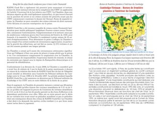 KAING Guek Eav a également été pousuivi pour assassinat et torture,
crimes du droit national relevant de la compétence des CETC en application
de l'article 3 (nouveau) de la Loi relative aux CETC. La Chambre, dans une
décision séparée qu'elle rend également aujourd'hui, n'a pas trouvé d'accord
sur la question de savoir si ces crimes avaient été prescrits avant que les
CETC commencent à instruire le dossier de l'Accusé. Faute de majorité re-
quise, la Chambre ne peut connaître des crimes relevant du droit national.
Cette décision n'a aucune conséquence sur la peine.
KAING Guek Eav a été reconnu coupable de crimes contre l'humanité (per-
sécution pour motifs politiques) (englobant d'autres crimes contre l'huma-
nité, notamment l'extermination, l'emprisonnement et la torture), ainsi que
de nombreuses violations graves des Conventions de Genève de 1949, pour
lesquels, à la majorité, la Chambre l'a condamné à peine unique de 35 an-
nées d'emprisonnement. Pour déterminer la peine à infliger, la Chambre a
tenu compte d'un certain nombre de circonstances aggravantes, en particu-
lier la gravité des infractions, qui ont fait au moins 12 272 victimes et qui
ont été commis pendant une longue période.
La Chambre a estimé qu'il existe des circonstances atténuantes significa-
tives qui l'obligent à fixer une peine de prison à temps plutôt que la prison
à vie. Ces circonstances comprennent la coopération avec la Chambre, la
reconnaissance de responsabilité, l'expression limitée de remords, le climat
de contrainte qui régnait sous le régime du Kampuchéa démocratique et le
potentiel de réhabilitation.
Conformément à sa décision du 15 juin 2009, la Chambre a considéré qu'il
y avait lieu de réduire de 5 ans la durée de la peine mentionnée ci-dessus
en raison de la violation des droits de KAING Guek Eav du fait de l'illégalité
ayant entaché sa détention sous l'autorité du Tribunal militaire du Cam-
bodge entre le 10 mai 1999 et le 30 juillet 2007. La période pendant laquelle
KAING Guek Eav a été maintenu en détention par le Tribunal militaire du
Cambodge et les CETC sera en outre déduite de la durée de sa peine.
Dans le jugement, la Chambre de première instance a estimé que 66 parties
civiles ont établi qu'elles étaient des victimes immédiates de 5-21 ou de 5-
24, ou qu'elles ont rapporté la preuve de l'existence de victimes immédiates
de 5-21 ou de 5-24 et un lien de proche parenté ou des liens d'affection et de
dépendance particuliers avec elles. Elles ont en outre prouvé que le décès
de ces victimes leur avait causé un préjudice manifeste et que ce préjudice
était une conséquence directe des crimes de KAING Guek Eav. La Chambre
a fait droit à la demande des parties civiles tendant à ce que leurs noms
soient inclus dans le jugement.
Kang Kek Ieu alias Douch condamné pour crimes contre l’humanité Bornes de frontières plantées à l’intérieur du Cambodge
Cambodge-Vietnam : Bornes de frontière
plantées à l’intérieur du Cambodge
Le 23 octobre 1991 sont signés, à Paris, les quatre textes qui constituent
“Les accords pour un règlement politique global du conflit cambod-
gien”. Leur mise en œuvre donne lieu au déploiement d’une opération
des Nations unies appelées “Autorité provisoire des Nations unies au
Cambodge (APRONUC). Celle-ci a pour tâche d’organiser l’élection
“libre et régulière” d’une Assemblée constituante qui doit élaborer une
charte fondamentale respectueuse des principes énumérés dans l’an-
nexe 5 des accords. Les élections ont lieu du 23 au 28 mai 1993 et l’As-
semblée constituante est installée le 14 juin 1993. Elle vote, à l’unanimité,
une résolution annulant la délibération du 18 mars 1970 et rétablit le
Prince Norodom Sihanouk dans ses fonctions de chef de l’Etat. Le 21
septembre 1993, l’Assemblée constituante adopte la nouvelle Constitu-
tion et celle-ci est promulguée par le chef de l’Etat le 24 septembre
1993. Le même jour, après avoir été proposé par le Conseil du Trône,
Norodom Sihanouk prête le serment qui fait de lui un souverain consti-
tutionnel. La Constitution du 24 septembre 1993 née de l’APRONUC
comprend 14 chapitres et 139 articles.
Carte touristique du Royaume du Cambodge dans les années 1960 d’une superficie de 181 035km2
Le Cambodge a la forme d’un polygone presque régulier dont le centre se trouve près
de la ville de Kampong Thom. Sa longueur et sa largeur maximum sont d'environ 560
km et 440 km. Il a 2 600 km de frontières dont les 5/6 sont terrestres [(804 km avec la
Thaïlande, 536 km avec le Laos, 1 260 km avec le Viêtnam); et 507 km de côte].
328 329
 