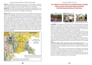 Article 2 -L'intégrité territoriale du Royaume du Cambodge est absolu-
ment inviolable dans ses frontières délimitées sur les cartes à l'échelle
1/100 OOOe dressées entre les années 1933-1953 et 1963-1969.
Article 55 - Les traités ou accords qui ne sont pas compatibles avec l'in-
dépendance, la souveraineté, l'intégrité territoriale, la neutralité et l'unité
nationale du Royaume du Cambodge sont abrogés.
Depuis 1979, date de l’invasion vietnamienne, le Viêtnam et le gouver-
nement cambodgien mis en place par ce dernier ont conclu plusieurs
traité: 1979, 1982, 1985, 2005 visant à modifier les frontières entre ce deux
pays. Concernant la frontière terrestre de 1270 km, la commission mixte
de frontières des deux pays a conclu un accord d’installation de 375
bornes frontalières et, si le déroulement se passe sans incidence, ce tra-
vail devrait être terminé en 2012. Jusqu’à la fin 2010, plusieurs bornes
frontalières ont été plantées à l’intérieur du Cambodge au détriment
du territoire khmer. De nombreuses protestations frontalières cambod-
giennes sont signalées; les villageois frontaliers protestent contre cette
implantation de bornes sur leur sol à l’intérieur du Cambodge faisant
perdre de la superficie à leur terre ancestrale. Parmi tant d’autres, trois
zones sont signalées dans trois provinces frontalières: Svay Rieng, Takeo
et Kampong Cham.
Village Koh Kbal Kandal, commune de Samrong,
district de Chantrea, province de Svay Rieng.
Commune de Kak,
district de Ponhea Krèk,
province de
Kampong Cham.
Village Anh Chanh, commune de Chey Chauk,
district de Borey ChulSa, province de Takeo.
(zyYaÇktæq)m
Bornes de frontières plantées à l’intérieur du Cambodge Bornes de frontières n°184, 185
25/10/2009 : Les villageois et Sam Rainsy ont arraché des pieux provisoires
intégrés au processus d’implantation des nouvelles bornes frontalières
entre le Cambodge et le Viêtnam. Ces pieux sont installés dans les ri-
zières des paysans khmers du village Kok Kbak Kandal, commune de
Samrong, district de Chantrea, province de Svay Rieng.
Le 25 octobre, le chef de l’opposition, en déplacement dans la pro-
vince de Svay Rieng, Sam Rainsy avait provoqué la colère des autorités
vietnamiennes en déplaçant ces bornes. Selon le Vietnam, qui dénonce
ces « actes pervers »ces bornes avaient été installées en 2006 après
qu’un accord ait été trouvé entre les deux gouvernements.
Considérant que le Vietnam a illégalement déplacé les bornes tempo-
raires qui délimitent la frontière avec le Cambodge, Sam Rainsy (ici au
télephone) et les paysans décident d’arracher ces pieux, le 25 octobre
2009.
27/01/2010 : Rainsy a été condamné à deux ans de prison ferme et à une
amende d’environ 63 millions de riels (plus de 15 000 dollars US), dont
une partie à payer solidairement avec les deux villageois interpellés pour
les mêmes faits.
Le procès s’est tenu à huis clos à Svay Rieng, les magistrats ayant refusé
l’accès de la salle d’audience au public, aux observateurs des droits de
l’homme et aux députés (PSR) qui s’étaient rendus sur place.
Les deux villageois, Meas Srey et Prom Chea également condamnés
pour avoir arraché des pieux marquant le tracé de la frontière avec le
Viêtnam, ont été condamnés à un an de prison.
Meas Srey-Sam Rainsy Meas Srey-Sam Rainsy- Prom CheaPieu n°185 (voir carte)
Les villageois et Sam Rainsy ont arraché des pieux installés
dans les rizières des paysans khmers du village
Kok Kbak Kandal, province de Svay Rieng.
330 331
 