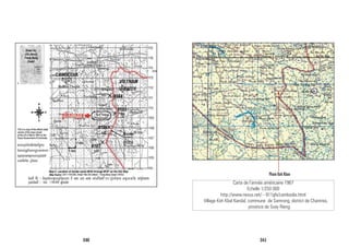 Carte de l’armée américaine 1967
Echelle 1/250 000
http://www.nexus.net/~911gfx/cambodia.html
Village Koh Kbal Kandal, commune de Samrong, district de Chantrea,
province de Svay Rieng.
Phum Koh Kban
340 341
 