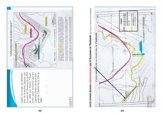 pageB
Ligne,enrouge,dedélimita-
tiondefrontièrefiguréesur
lacartedel’AnnexedelaCIJ
de1962surPreahVihear.
Cettecartereconnueparles
2partiesformeunepartinté-
graledel’ArrêtédelaCIJde
1962.
CarteTH
CarterécentedresséeunilatéralementparleRoyaumedeThaïlande(lignejauneàl’intérieurduCambodge)
358 359
 