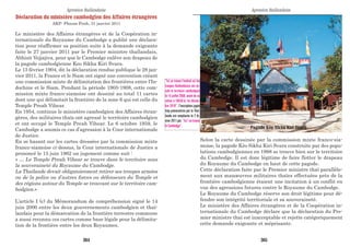 Déclaration du ministère cambodgien des Affaires étrangères
AKP- Phnom Penh, 31 janvier 2011
Le ministère des Affaires étrangères et de la Coopération in-
ternationale du Royaume du Cambodge a publié une déclara-
tion pour réaffirmer sa position suite à la demande exigeante
faite le 27 janvier 2011 par le Premier ministre thaïlandais,
Abhisit Vejjajiva, pour que le Cambodge enlève son drapeau de
la pagode cambodgienne Keo Sikha Kiri Svara.
Le 13 février 1904, dit la déclaration rendue publique le 28 jan-
vier 2011, la France et le Siam ont signé une convention créant
une commission mixte de délimitation des frontières entre l’In-
dochine et le Siam. Pendant la période 1905-1908, cette com-
mission mixte franco-siamoise ont dessiné au total 11 cartes
dont une qui délimitait la frontière de la zone 6 qui est celle du
Temple Preah Vihear.
En 1954, continue le ministère cambodgien des Affaires étran-
gères, des militaires thaïs ont agressé le territoire cambodgien
et ont occupé le Temple Preah Vihear. Le 6 octobre 1959, le
Cambodge a soumis ce cas d’agression à la Cour internationale
de Justice.
En se basant sur les cartes dressées par la commission mixte
franco-siamoise ci-dessus, la Cour internationale de Justice a
prononcé le 15 juin 1962 un jugement comme suit :
« … Le Temple Preah Vihear se trouve dans le territoire sous
la souveraineté du Royaume du Cambodge.
La Thaïlande devait obligatoirement retirer ses troupes armées
ou de la police ou d’autres forces ou défenseurs du Temple et
des régions autour du Temple se trouvant sur le territoire cam-
bodgien.»
L’article I (c) du Mémorandum de compréhension signé le 14
juin 2000 entre les deux gouvernements cambodgien et thaï-
landais pour la démarcation de la frontière terrestre commune
a aussi reconnu ces cartes comme base légale pour la délimita-
tion de la frontière entre les deux Royaumes.
Selon la carte dessinée par la commission mixte franco-sia-
moise, la pagode Kèo Sikha Kiri Svara construite par des popu-
lations cambodgiennes en 1998 se trouve bien sur le territoire
du Cambodge. Il est donc légitime de faire flotter le drapeau
du Royaume du Cambodge en haut de cette pagode.
Cette déclaration faite par le Premier ministre thaï parallèle-
ment aux manœuvres militaires thaïes effectuées près de la
frontière cambodgienne étaient une incitation à un conflit en
vue des agressions futures contre le Royaume du Cambodge.
Le Royaume du Cambodge réserve son droit légitime pour dé-
fendre son intégrité territoriale et sa souveraineté.
Le ministère des Affaires étrangères et de la Coopération in-
ternationale du Cambodge déclare que la déclaration du Pre-
mier ministre thaï est inacceptable et rejette catégoriquement
cette demande exigeante et méprisante.
Agression thaïlandaise Agression thaïlandaise
Pagode Kèo Sikha Kiri Svara
“Ici se trouve l'endroit où les
troupes thaïlandaises ont en-
vahi le territoire cambodgien
le 15 juillet 2008, avant de se
retirer à 10h30 le 1er décem-
bre 2010”, l’inscription jugée
trop provocatrice par la Thaï-
lande est remplacée le 2 fé-
vrier 2011 par “Ici ! se trouve
le Cambodge”,
364 365
 