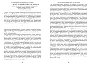 * Cour internationale de Justice
Résumé des arrêts, avis consultatifs et ordonnances
Affaire du Temple de Préah Vihéar
(Exceptions Préliminaires)
Arrêt du 26 mai 1961
L'affaire du Temple de Préah Vihéar (exceptions préliminaires) entre le
Cambodge et la Thaïlande, qui concerne la souveraineté territoriale sur le
temple de Préah Vihéar, a été introduite par une requête du Gouvernement
du Cambodge datée du 30 septembre 1959. Le Gouvernement de la Thaï-
lande a, de son côté, soulevé deux exceptions préliminaires d'incompétence.
La Cour s'est déclarée, à l'unanimité, compétente, M. Alfaro, vice-président,
ainsi que M. Wellington Koo, sir Gerald Fitzmaurice et M. Tanaka, juges,
ont joint à l'arrêt des déclarations, et sir Percy Spender et M. Morelli, juges,
y ont joint les exposés de leur opinion individuelle.
*
* *
Dans son arrêt, la Cour constate que, pour établir la compétence, le Cam-
bodge se fonde principalement sur l'effet combiné de sa propre acceptation
de la juridiction obligatoire de la Cour et d'une déclaration thaïlandaise du
20 mai 1950 ainsi conçue :
"J'ai l'honneur de vous rappeler que, par déclaration en date du 20 septem-
bre 1929, le Gouvernement de Sa Majesté avait accepté la juridiction obli-
gatoire de la Cour permanente de Justice internationale, conformément aux
dispositions du paragraphe 2 de l'article 36 du Statut de la Cour, pour une
période de dix ans et sous condition de réciprocité. Cette déclaration a été
renouvelée le 3 mai 1940 pour une autre période de dix ans.
Conformément aux dispositions du paragraphe 4 de l'article 36 du Statut de
la Cour internationale de Justice, j'ai l'honneur de vous faire savoir que le
Gouvernement de Sa Majesté renouvelle, par les présentes, la déclaration
précitée pour une autre période de dix ans à compter du 3 mai 1950 dans
les limites et sous les mêmes conditions et réserves qui étaient énoncées
dans la première déclaration du 20 septembre 1929."
La Thaïlande a soulevé une première exception préliminaire pour le motif
que cette déclaration ne constituait pas de sa part une acceptation valable
de la juridiction obligatoire de la Cour. Elle ne conteste nullement qu'elle ait
entendu accepter cette juridiction obligatoire mais, d'après son argument
actuel, elle aurait rédigé sa déclaration en des termes que l'arrêt rendu par
la Cour le 26 mai 1959 en l'affaire relative à l'Incident aérien du 27 juillet
1955 (Israël c. Bulgarie) a révélés comme inopérants. En effet, l'article 36,
paragraphe 5, du Statut de la Cour dispose :
La Cour Internationale de Justice (CIJ) de La Haye
"Les déclarations faites en application de l'article 36 du Statut de la Cour
permanente de Justice internationale pour une durée qui n'est pas encore
expirée seront considérées, dans les rapports entre parties au présent Sta-
tut, comme comportant acceptation de la juridiction obligatoire de la Cour
internationale de Justice pour la durée restant à courir d'après ces déclara-
tions et conformément à leurs termes."
Or, la Cour a jugé que cette disposition ne s'appliquait qu'aux parties origi-
naires au Statut et que, la Bulgarie n'étant devenue partie au Statut que le
14 décembre 1955, sa déclaration d'acceptation de la juridiction obligatoire
de la Cour permanente devait être considérée comme ayant expiré le 19
avril 1946, date de la dissolution de la Cour permanente. Dans la présente
affaire, la Thaïlande part du principe que sa situation est la même que celle
de la Bulgarie, puisqu'elle n'est devenue partie au Statut que le 16 décem-
bre 1946, soit huit mois après la dissolution de la Cour permanente. Sa dé-
claration d'acceptation de la juridiction obligatoire de la Cour permanente
ne se serait donc pas transformée en acceptation visant la Cour actuelle et
le seul vrai résultat de sa déclaration de 1950 aurait été le renouvellement,
nécessairement inefficace, de son acceptation de la juridiction obligatoire
d'un tribunal qui n'existait plus.
La Cour ne considère pas que son arrêt de 1959 ait les conséquences que la
Thaïlande prétend actuellement en tirer. Outre que cet arrêt n'est obliga-
toire que pour les parties en litige, la Cour constate que, par sa déclaration
du 20 mai 1950, la Thaïlande s'est placée dans une situation différente de
celle de la Bulgarie. A cette date, en effet, non seulement la déclaration thaï-
landaise de 1940 ne s'était jamais transformée en acceptation de la juridic-
tion obligatoire de la Cour actuelle, mais encore elle était expirée d'après ses
propres termes depuis deux semaines (6 mai 1950). La déclaration du 20
mai 1950, acte nouveau et indépendant, n'a donc pas été faite aux termes
de l'article 36, paragraphe 5, du Statut, qui, à quelque point de vue que l'on
se place, avait épuisé ses effets quant à la Thaïlande.
On a discuté au cours de la procédure du point de savoir si l'on peut renou-
veler un acte devenu caduc, mais la Cour considère que la véritable question
est de savoir quel a été l'effet de la déclaration de 1950. On a également dit
que la Thaïlande aurait commis en 1950 une erreur qui l'aurait conduite à
employer dans sa déclaration des termes que l'arrêt de 1959 a révélés
inaptes à réaliser leur but, mais la Cour ne considère pas qu'il s'agisse réel-
lement en l'espèce d'une erreur. Enfin, on a fait valoir que l'intention sans
acte ne suffit pas à constituer une opération juridique valable, mais la Cour
estime que la seule formalité prescrite pour les acceptations de sa juridic-
tion obligatoire est leur remise au Secrétaire général des Nations Unies,
formalité que la Thaïlande a accomplie conformément à l'article 36, para-
graphe 4, du Statut.
La Cour Internationale de Justice (CIJ) de La Haye
126 127
 