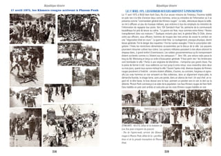 17 avril 1975, les Khmers rouges arrivent à Phnom Penh LE 17 AVRIL 1975, LES KHMERS ROUGES ARRIVENT À PHNOM PENH
Le 17 avril 1975 à 9h30 Hem Keth Dara, fils d’un ancien ministre de l’Intérieur, l’homme habillé
en polo noir à la tête d’environ deux cents hommes, arriva au ministère de l’Information où il se
présenta comme “commandant général des Khmers rouges”. La radio, silencieuse depuis la veille,
se mit à diffuser un peu de musique militaire, puis ordonna à tous les employés du ministère de
l’information de regagner leur poste. Vers 10h Samdech Huot Tat, patriache de la communauté
bouddhique fut prié de lancer au calme :”La guerre est finie, nous sommes entre frères ! Restez
tranquillement dans vos maisons !” Quelques instants plus tard, le général Mey Si Chân, donna
ordre aux officiers, sous officiers, hommes de troupes des trois armes de cesser le combat car
une “négociation était en cours”. La guerre était finie. Le soulagement, presque physique, devint
liesse générale. Fini le danger des roquettes ! Fini les tueries aveugles ! Finie la conscription obli-
gatoire ! Finies les restrictions alimentaires occasionnées par le blocus de la ville. Les paysans
pourraient retourner cultiver leur rizière. Les camions militaires passaient à vive allure arborant le
drapeau blanc, à grand renfort d’avertisseurs. Les soldats gouvernementaux qu’ils transportaient
étaient acclamés comme si c’étaient eux les vainqueurs !”. Vers 16h, une voiture radio passa le
long du Bd. Monivong et lança un ordre d’évacuation générale “Il faut partir vite ! les Américains
vont bombader la ville ! Partez à une vingtaine de kilomètres ; n’emportez pas grand-chose. Pas
la peine de fermer à clef, nous veillerons sur tout jusqu’à votre retour, vous reviendrez dans deux
ou trois jours, quand nous aurons nettoyé la ville ! Durant l’après-midi, diverses équipes de Khmers
rouges passèrent à l’évêché : certains étaient affables, d’autres, au contraire, hargneux et agres-
sifs.Les vrais hommes en noir arrivaient en files indiennes, dans un alignement impeccable, la
démarche feutrée, le visage terne, sans une parole, dans un silence de mort. Un seul chef, un re-
gard vif, la tête haute, le bras dressé vers le haut, pointant un pistolet vers le ciel, le doit sur la
détente. Phnom Penh commença à se vider de la population. Les faux Khmers rouges de Hem Keth
Dara habillés en polo sont arrêtés et exécutés par les vrais Khmers rouges habillés en noir.
17/04/1975 - Vers 9 h, début de la tentative de
Lon Non pour s'emparer du pouvoir.
- Fin de l'après-midi, arrivée des Khmers
rouges à Phnom Penh; début de la « purifica-
tion» et de la grande évacuation de Phnom
Penh.
République khmère République khmère
218 219
 