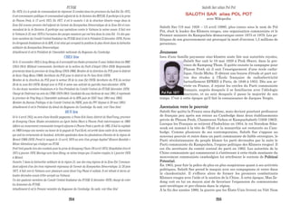 En 1970, il a le grade de commandant de régiment. Il combat dans les provinces du Sud-Est. En 1975,
il est commissaire politique et commandant adjoint de la 4e division des FAPLNK. Il participe à la prise
de Phnom Penh, le 17 avril 1975. En 1977, il est le numéro 5 de la structure khmère rouge dans la
Zone Est comme premier chef adjoint de l'armée du Kampuchea Démocratique de la Zone Est et com-
mandant de la 4e Division. Il participe aux opérations contre le Vietnam la même année. Il fuit vers
le Vietnam le 25 mai 1978 à l'occasion des purges massives qui ont lieu dans la zone Est. Un des qua-
torze membres du Comité Central fondateur du FUNSK dont il est le Président (2 décembre 1978). Parmi
les dirigeants fondateurs de la RPK, il est celui qui occupait la position la plus élevée dans la hiérachie
militaire du Kampuchea Démocratique.
Actuellement il est le Président de l’Assemblée nationale du Royaume du Cambodge.
CHEA Sim
Né le 15 novembre 1932 à Svay Rieng où il accomplit ses études primaires (5 ans). Soldat dans les FARC
(1952-1954). Militant communiste. Secrétaire de la section du Parti d'Ampil (1954-1959). Responsable
provincial dans la province de Svay Rieng (1959-1966). Membre de la direction du PCK pour le district
de Kam Chay Mean (1966). Secrétaire du PCK pour le district de Po Near Krek (1970).
Membre de la direction du PCK pour le secteur 20 de la zone Est (1976). Secrétaire du PCK du secteur
20 de la zone Est (1978). Rompt avec le PCK et mène une activité de guérilla (mai-décembre 1978).
Un des douze membres fondateurs et le Vice-Président du Comité Central du FUNSK (décembre 1978).
Chargé de l'lntérieur au sein du CPRK (1979-1981). Candidat élu aux élections de mai 1981, il représente
la province de Prey Veng à l'Assemblée nationale de la RPK puis de l'EdC (mai 1981-mai 1993).
Membre du Bureau Politique et du Comité Central du PRPK, puis du PPC (depuis le 29 mai 1981).
Actuellement il est le Président du Sénat du Royaume du Cambodge. (la suite, voir Chea Sim)
HUN Sen
Né le 4 avril 1952, au sein d'une famille paysanne, à Peam Koh Smar, district de StunTrang, province
de Kompong Cham. Etudes secondaires au Lycée Indra Dhevi à Phnom Penh interrompues en 1968.
Adhère au mouvement communiste lorsqu'il séjourne à Phnom Penh à partir de 1965. Il fuit la capitale
en 1968 lorsque son mentor, un bonze de la pagode de Tuol Kork, est arrêté dans cadre de la répression
qui suit les évènements de Samlaut. Activités syndicales dans les plantations d'hévéas de la région de
Memot (1968-1970). Prend le maquis le 14 avril 1970 au sein d'un groupe baptisé" Khmers Rumbdo »
(Khme libération) qui s'intègre au FUNK.
Perd l'œil gauche lors des combats pour la prise de Kompong Cham (16 avril 1975). Hospitalisé d'avril
1975 à janvier 1976. Mariage avec Sam Hieng, en même temps que 13 autres couples, le 5 janvier 1976
à Memot.
Numéro 7 dans la hiérarchie militaire de la région 21, une des cinq régions de la Zone Est. Comman-
dant adjoint d'un des trois régiments régionaux de l'armée du Kampuchea Démocratique. Le 20 juin
1977, il fuit vers le Vietnam avec plusieurs amis (dont Ung Phan) et soldats. Il est refoulé et devra at-
tendre décembre avant d'être accepté au Vietnam.
Un des quatorze membres du Comité Central fondateur du FUNSK (2 décembre 1978), chargé de créer
les Jeunesses du FUNSK.
Actuellement il est le Premier ministre du Royaume du Cambodge. (la suite, voir Hun Sèn)
SALOTH SAR alias POL POT
avec Wikipedia
Saloth Sar (19 mai 1928 – 15 avril 1998), plus connu sous le nom de Pol
Pot, était le leader des Khmers rouges, une organisation communiste et le
Premier ministre du Kampuchéa démocratique entre 1975 et 1979. Les po-
litiques de son gouvernement ont provoqué la mort d'environ 1,5 millions de
personnes.
Jeunesse
Issu d’une famille paysanne sino-khmère aisée liée aux autorités royales,
Saloth Sar naît le 19 mai 1928 à Prek Sbauv, dans la pro-
vince de Kampong Thom. Il quitte ensuite la campagne pour
Phnom Penh où il suit l’enseignement d'une école catho-
lique, l'école Miche. Il obtient une bourse d'étude et part sui-
vre des études à l'École française de radioélectricité
(actuellement EFREI) à Paris, de 1949 à 1953. Dès son ar-
rivée en France, il rejoint les cercles du Parti communiste
français, auprès desquels il se familiarise avec l’idéologie
marxiste, et au sein desquels il passe la majorité de son
temps. C'est à cette époque qu'il fait la connaissance de Jacques Vergès.
Ascension vers le pouvoir
Saloth Sar quitte la France sans diplôme, mais devient pourtant professeur
de français peu après son retour au Cambodge dans deux établissements
privés de Phnom Penh, Chamroeun Vichea et Kampuchaboth (1956-1963).
Lorsque les Français se retirent d'Indochine en 1954, le roi Norodom Siha-
nouk est nommé à la tête de l'État et la monarchie est restaurée au Cam-
bodge. Comme plusieurs de ses contemporains, Saloth Sar s'oppose au
nouveau pouvoir et entre dans un parti communiste de faible envergure, le
Parti révolutionnaire du peuple khmer (ce parti deviendra par la suite le
Parti communiste du Kampuchéa, l'organe politique des Khmers rouges). Il
est élu secrétaire du comité central du parti en 1962. Les autorités de la
Chine communiste qui commencent à s'intéresser à cette étoile montante du
mouvement communiste cambodgien lui attribuent le surnom de Political
Potential.
En 1963, pour fuir la police de plus en plus suspicieuse quant à ses activités
politiques, Saloth Sar prend le maquis avec ses compagnons et entre dans
la clandestinité. Il s'efforce alors de former les premiers combattants
Khmers rouges avec l’aide et le soutien de la Chine. À cette époque, Mao Ze-
dong voit en lui un moyen aisé de favoriser l'expansion du communisme
anti-soviétique et pro-chinois dans la région.
À la fin des années 1960, la guerre que les États-Unis livrent au Viêt Nam
Pol Pot- 1977
FUNSK Saloth Sar alias Pol Pot
254 255
 