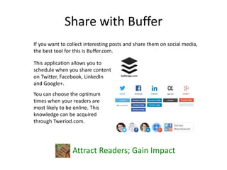 Share with Buffer
Attract Readers; Gain Impact
If you want to collect interesting posts and share them on social media,
th...