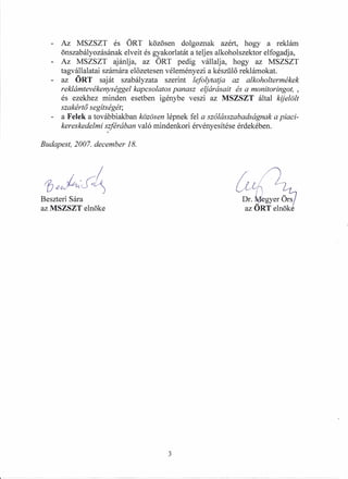 ,---
- Az MSZSZT és ÖRT közösen dolgoznak azért, hogy a reklám
önszabályozásának elveit és gyakorlatát a teljes alkoholsze...